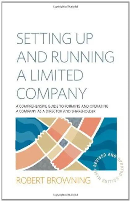 Setting Up and Running A Limited Company 5th Edition by Robert Browning