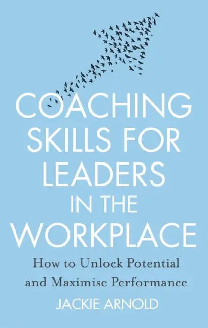 Coaching Skills for Leaders in the Workplace, Revised Edition by Jackie Arnold