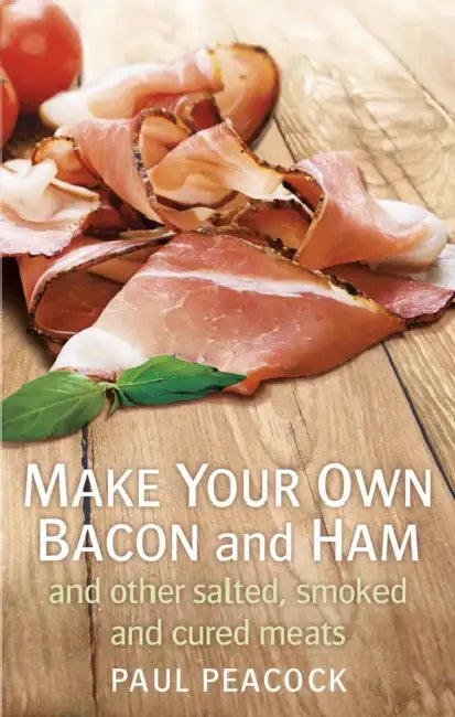 Make your own bacon and ham and other salted, smoked and cured meats by Paul Peacock