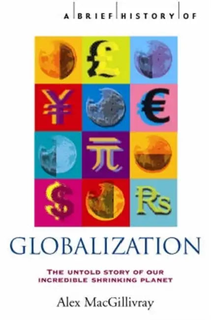 A Brief History of Globalization: The Untold Story of our Incredible Shrinking Planet by Ludwig Petzendorfer