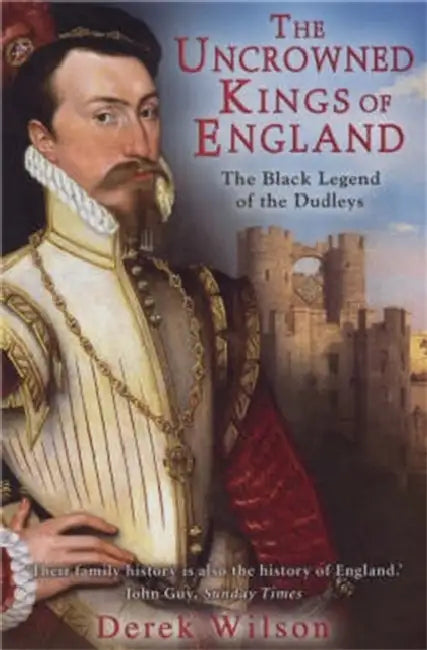 The Uncrowned Kings of England: The Black Legend of the Dudleys by Jake Jackson