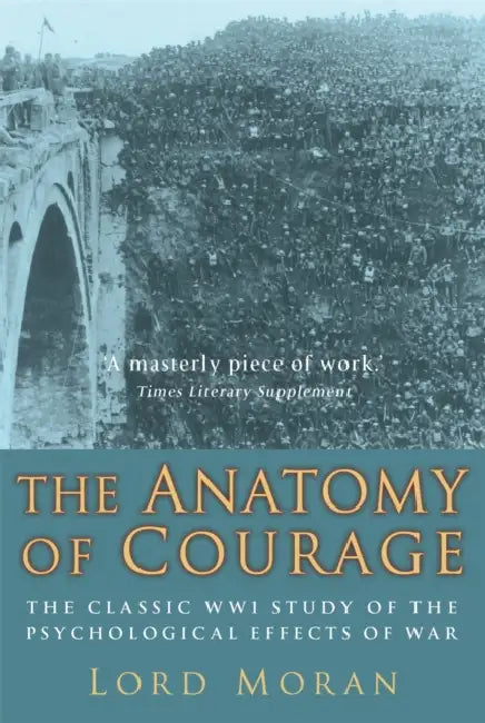 The Anatomy of Courage: The Classic WWI Study of the Psychological Effects of War by Stacey L. Connaughton