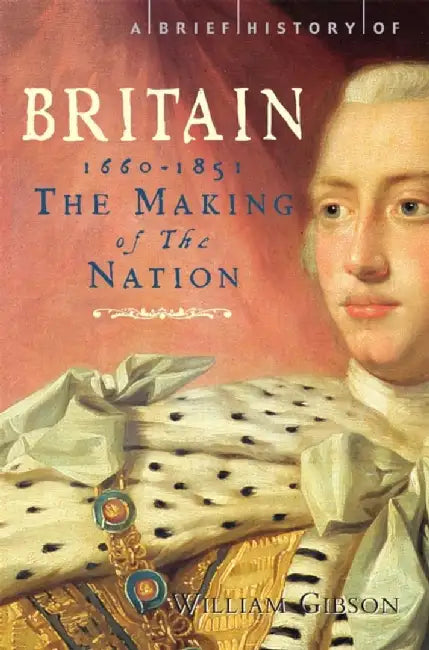 A Brief History Of Britain 1660 - 1851  (Vol. 3) by William Gibson