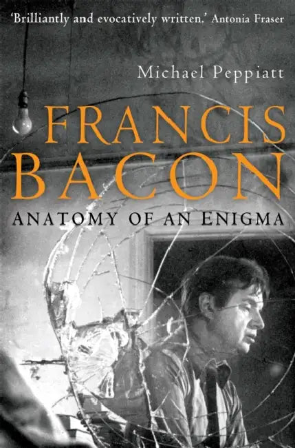Francis Bacon: Anatomy of an Enigma by David, M. D. Plante