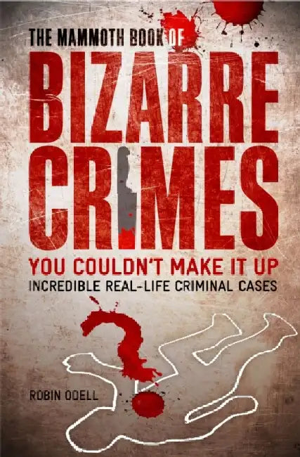 The Mammoth Book of Bizarre Crimes by Robin Odell
