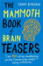 The Mammoth Book of Brain Teasers by Terry Stickels
