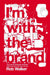 I'm With the Brand: The Secret Dialogue Between What We Buy and Who We Are. by Glenn Burgess