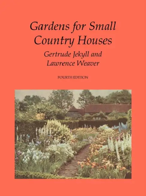 Gardens for Small Country Houses by Gertrude Jekyll, Lawrence Weaver, Raymond E. Negus