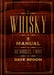 Whisky: The Manual: 102 Whiskies, 5 Ways by Dave Broom