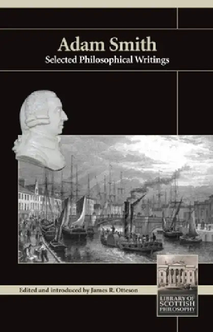 Adam Smith: Selected Philosophical Writings by Adam Smith, James R. Otteson
