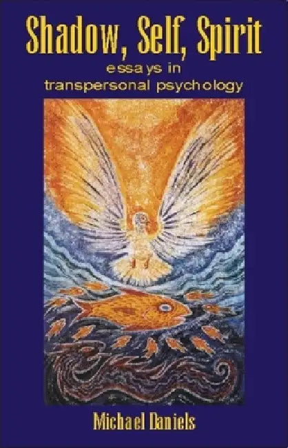 Shadow, Self, Spirit: Essays in Transpersonal Psychology by Michael Daniels