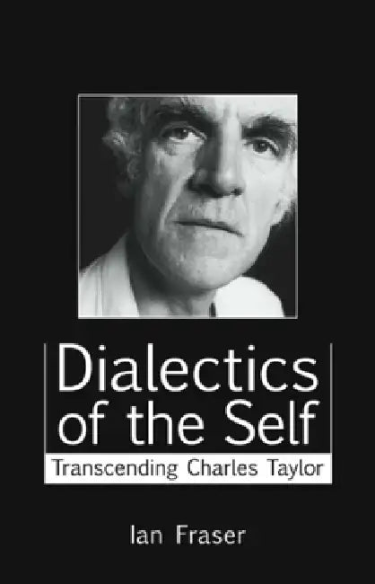 Dialectics of the Self: Transcending Charles Taylor by Ian Fraser