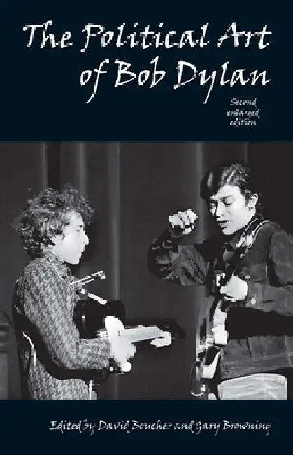 Political Art of Bob Dylan (Revised, Expanded, Enlarged) by David Boucher, Gary Browning