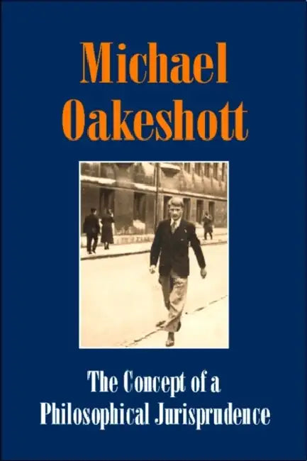 Concept of a Philosophical Jurisprudence: Essays and Reviews, 1926-51 by Michael Oakeshott, Luke O'Sullivan