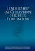 Leadership in Christian Higher Education by Michael Wright, James Arthur
