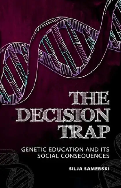Decision Trap: Genetic Education and Its Social Consequences by Silja Samerski