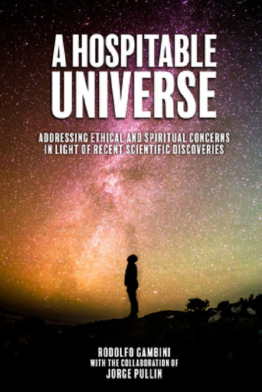 Hospitable Universe: Addressing Ethical and Spiritual Concerns in Light of Recent Scientific Discoveries by Rodolfo Gambini, Jorge Pullin
