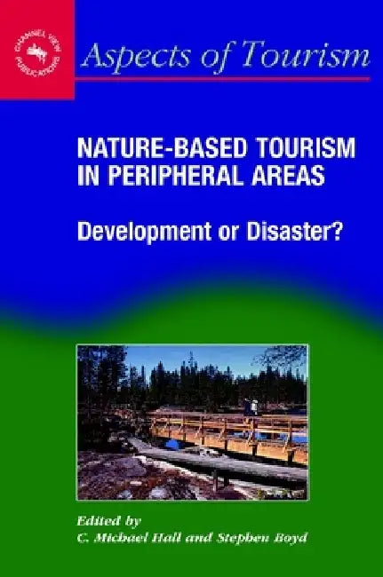 Nature-Based Tourism in Peripheral Areas: Development or Disaster? by C. Michael Hall
