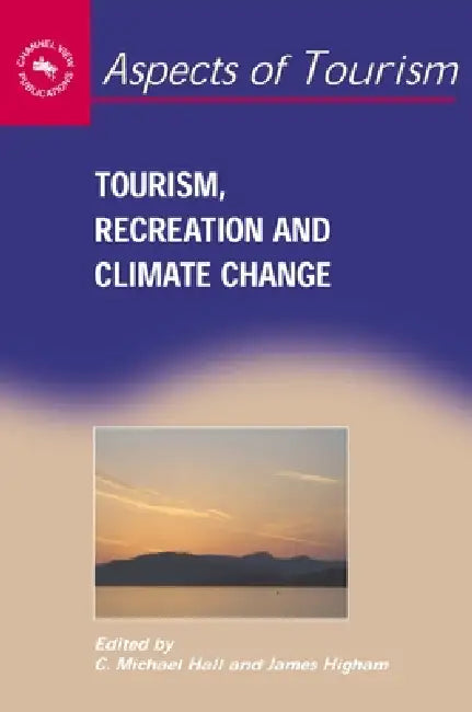 Tourism, Recreation and Climate Change by C. Michael Hall, James Higham