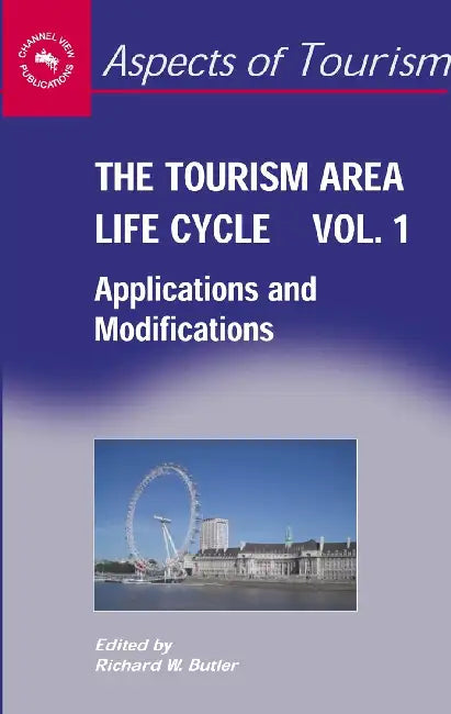 The Tourism Area Life Cycle, Applications and Modifications by Richard Butler