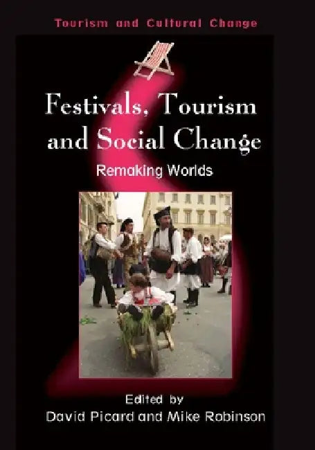 Festivals, Tourism and Social Change: Remaking Worlds by David Picard, Mike Robinson