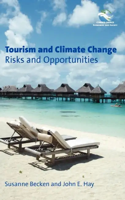 Tourism and Climate Change: Risks and Opportunities by Susanne Becken, John E. Hay