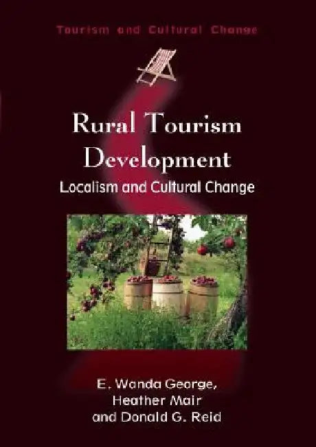 Rural Tourism Development: Localism and Cultural Change by E. Wanda George