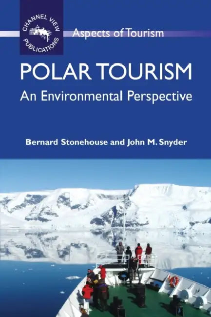 Polar Tourism: An Environmental Perspective by Bernard Stonehouse, John Snyder