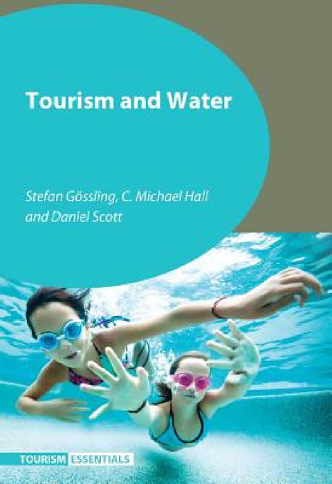 Tourism and Water by Stefan Gössling, C. Michael Hall, Daniel Scott