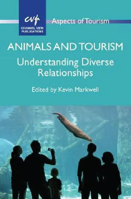Animals and Tourism: Understanding Diverse Relationships by Kevin Markwell