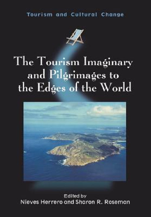 The Tourism Imaginary and Pilgrimages to the Edges of the World by Nieves Herrero, Sharon R. Roseman