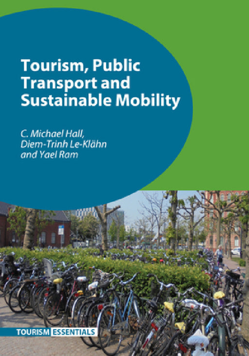 Tourism, Public Transport and Sustainable Mobility by C. Michael Hall, Diem-Trinh Le-Klähn, Yael Ram