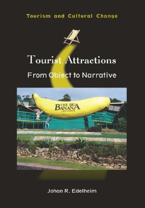 Tourist Attractions: From Object to Narrative by Johan R. Edelheim