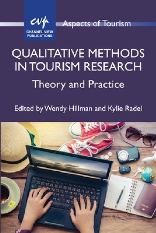 Qualitative Methods in Tourism Research: Theory and Practice by Wendy Hillman, Kylie Radel