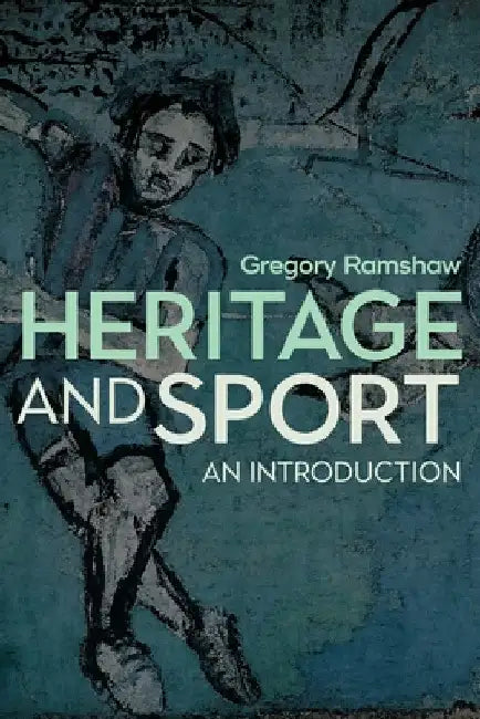 Heritage and Sport: An Introduction by Gregory Ramshaw