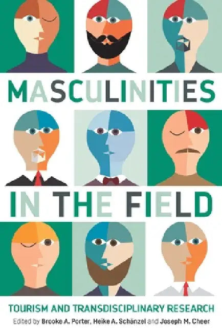 Masculinities in the Field: Tourism and Transdisciplinary Research by Brooke A. Porter