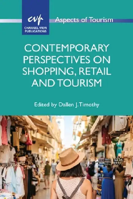 Contemporary Perspectives on Shopping, Retail and Tourism by Dallen J. Timothy
