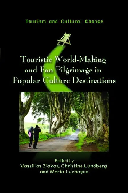 Touristic World-Making and Fan Pilgrimage in Popular Culture Destinations by Vassilios Ziakas