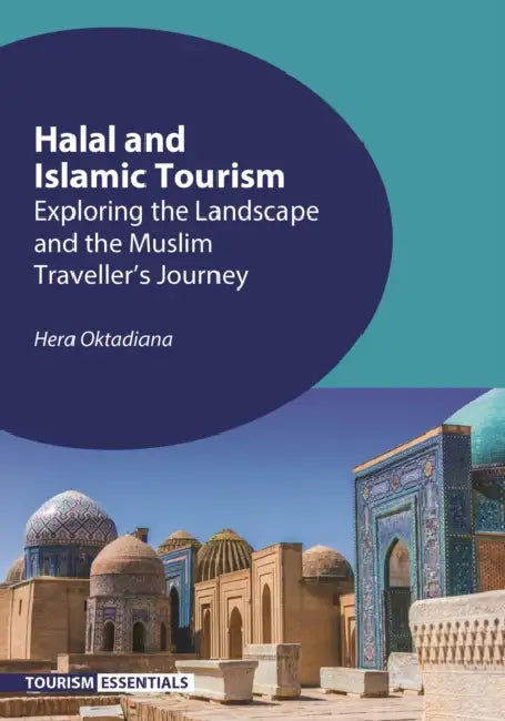 Halal and Islamic Tourism: Exploring the Landscape and the Muslim Traveller's Journey by Hera Oktadiana