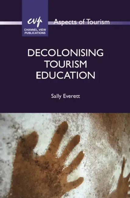 Decolonising Tourism Education by Sally Everett
