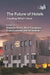 The Future of Hotels: Creating What's Next by Hanneke Assen, Elena Cavagnaro, Erwin Losekoot
