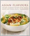 Asian Flavours: Unlock Culinary Secrets with Spices, Sauces & Other Exotic Ingredients by Wendy Sweetser