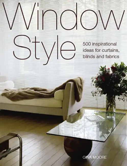 Window Style: 500 Inspirational Ideas for Curtains, Blinds and Fabrics by Gina Moore