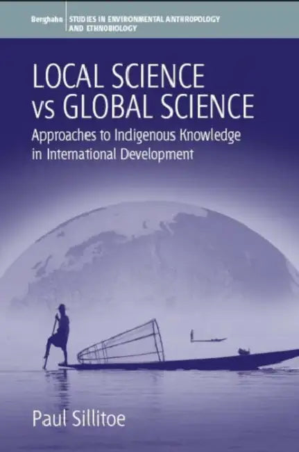 Local Science Vs Global Science: Approaches to Indigenous Knowledge in International Development by Paul Sillitoe