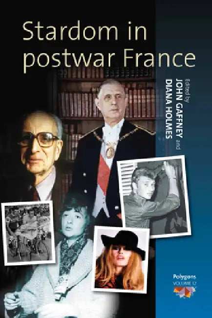 Stardom in Postwar France by John Gaffney, Diana Holmes
