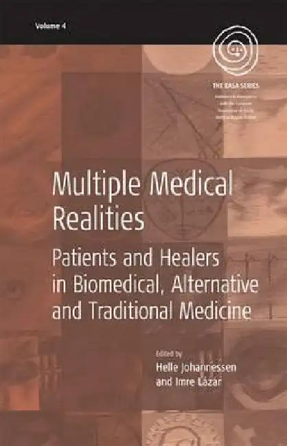 Multiple Medical Realities: Patients and Healers in Biomedical, Alternative and Traditional Medicine by Helle Johannessen, Imre Lazar