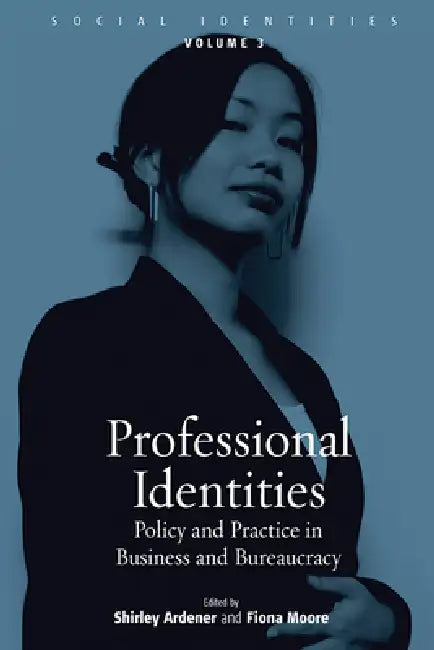 Professional Identities: Policy and Practice in Business and Bureaucracy by Shirley Ardener, Fiona Moore
