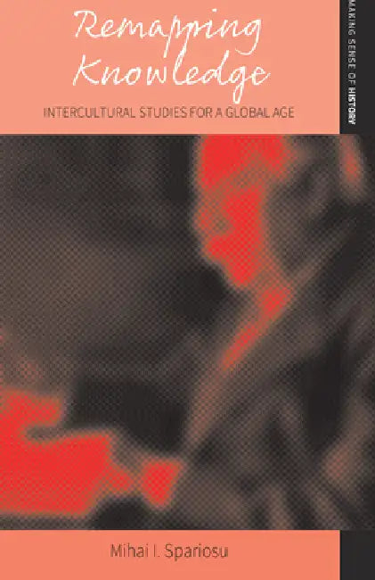 Remapping Knowledge: Intercultural Studies for a Global Age by Mihai I. Spariosu