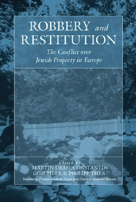 Robbery and Restitution: The Conflict Over Jewish Property in Europe by Martin Dean, Constantin Goschler, Philipp Ther