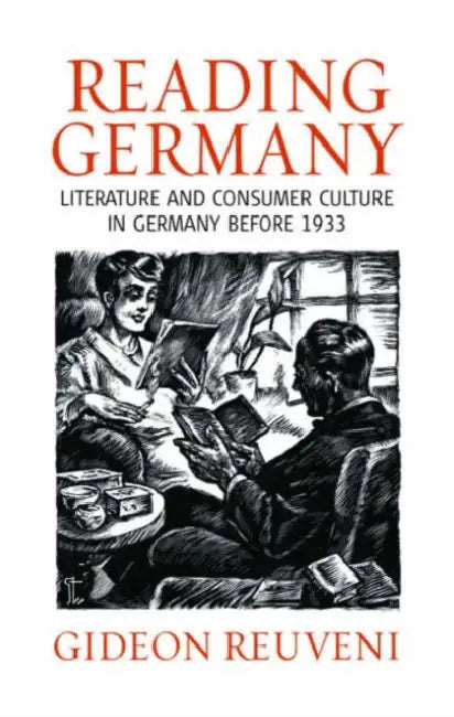 Reading Germany: Literature and Consumer Culture in Germany Before 1933 by Gideon Reuveni